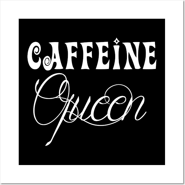 Caffeine Queen Wall Art by Stitched Clothing And Sports Apparel